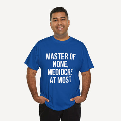 Master of None, Mediocre at Most - Funny Sayings for Men T-Shirts - Mens Unisex Cotton T-Shirt Graphic Printed Design Casual Short Sleeve Tee Tops